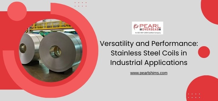 Versatility and Performance: Stainless Steel Coils in Industrial Applications