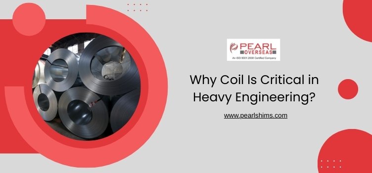Why Coil Is Critical in Heavy Engineering?
