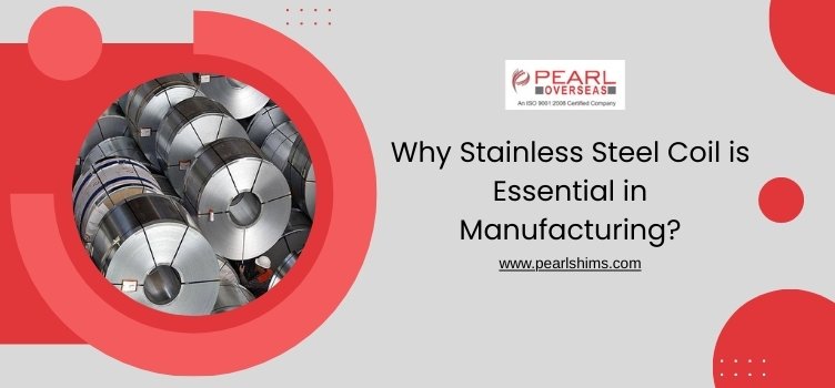 Why Stainless Steel Coil is Essential in Manufacturing?