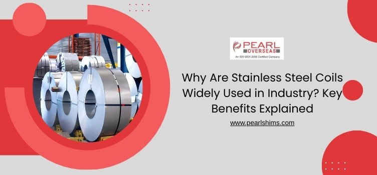 Why Are Stainless Steel Coils Widely Used in Industry? Key Benefits Explained