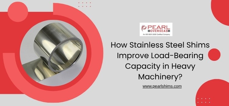 How Stainless Steel Shims Improve Load-Bearing Capacity in Heavy Machinery